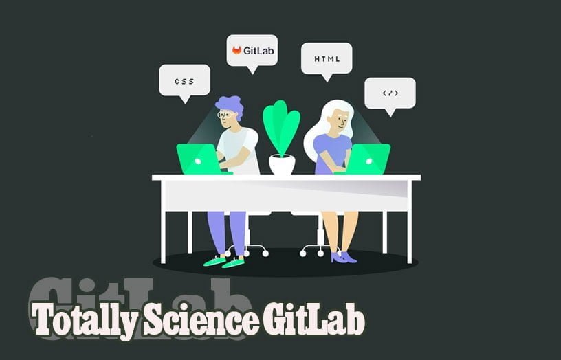 Totally Science GitLab: Explore the World of Open Science