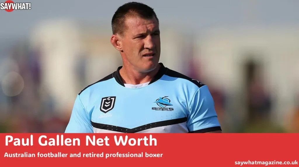 How Paul Gallen Built a $10 Million Fortune After Rugby and Boxing Paul Gallen net worth